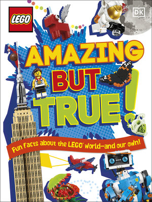 cover image of LEGO Amazing But True – Fun Facts About the LEGO World and Our Own!